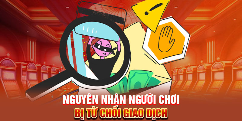 Nguyên nhân người chơi bị từ chối giao dịch